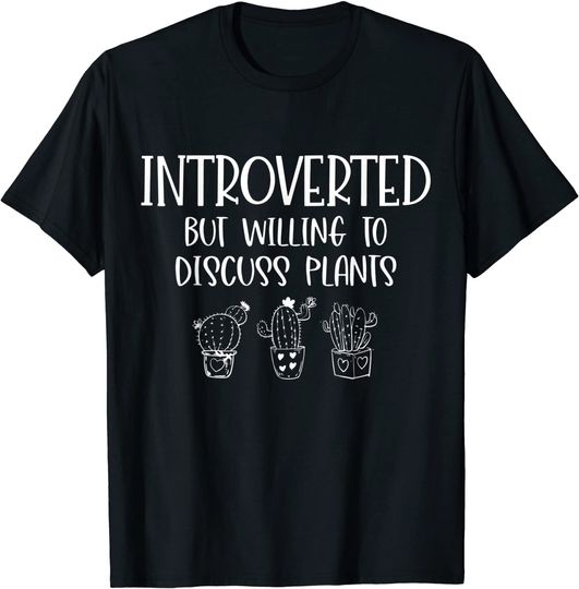 Discover Introverted But Willing To Discuss Plants, Cactus Outfits T-Shirt