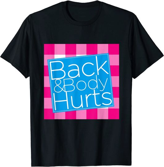 Discover Back and Body Hurts T Shirt