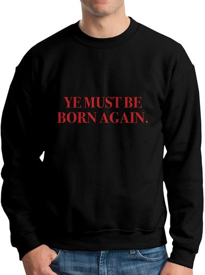 Discover Ye Must Be Born Again Man's Crew Neck Hoodie Round Neckline Sweater