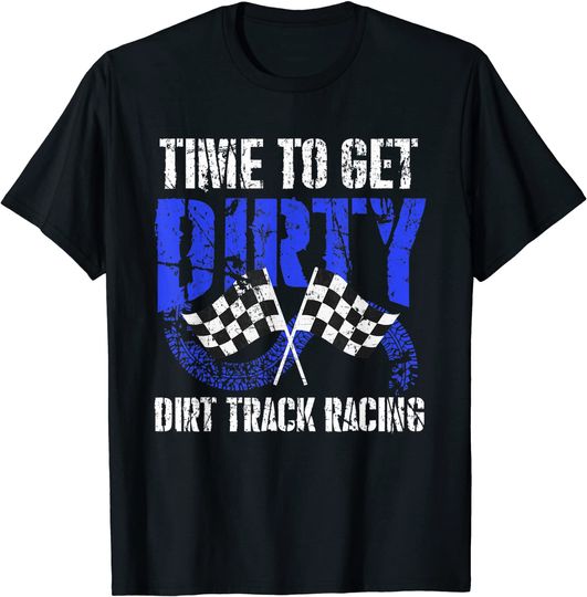 Discover Time To Get Dirty Dirt Track Racing Checkered Flag Race T Shirt