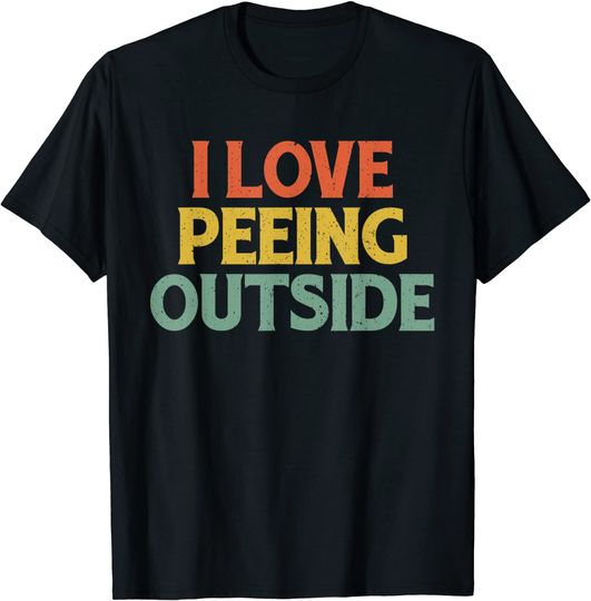 Discover I Love Peeing Outside T-Shirt