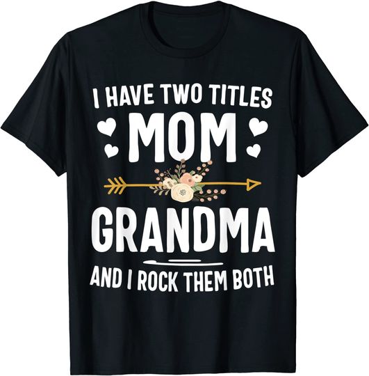 Discover I Have Two Titles Mom And Grandma Shirt Mothers Day Gifts T-Shirt