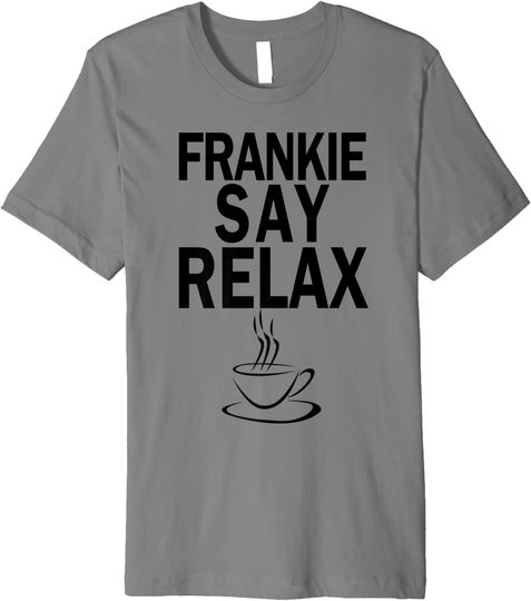 Discover Frankie Say Relax-coffee lovers T-Shirt