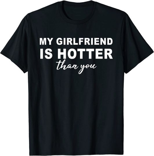 Discover My girlfriend is hotter than you, funny boyfriend t-shirt
