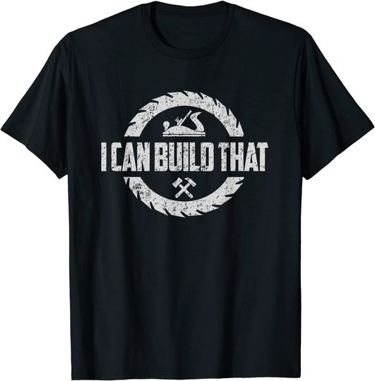 Discover Woodworker Carpenter I Can Build That Woodworking T-Shirt