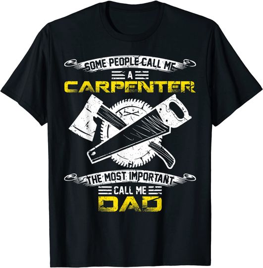 Discover Most Important Call Me Dad Woodworking Carpenter Papa T-Shirt