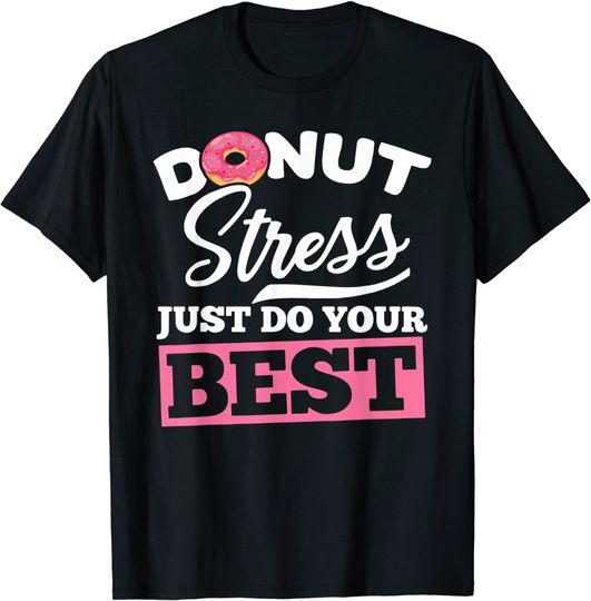 Discover Don't Stress Just Do Your Best Donut Testing Day T-Shirt