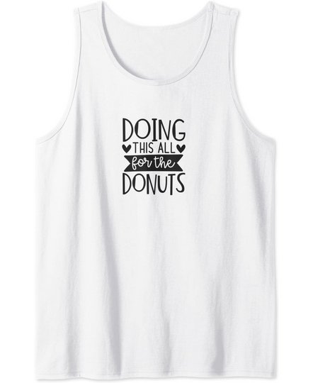 Discover Doing This All For The Donuts Tank Top