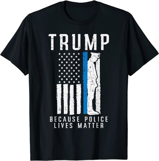Discover Because Police Lives Matter Pro Trump Thin Blue Line US Flag T-Shirt