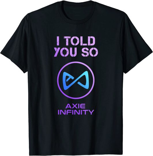 Discover I Told you so to HODL AXS Axie Infinity Token to Millionaire T-Shirt