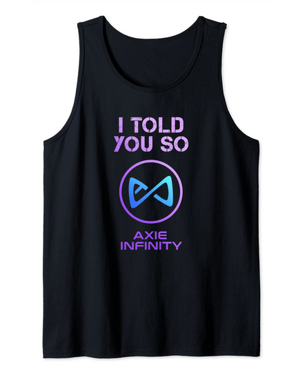 Discover I Told you so to HODL AXS Axie Infinity Token to Millionaire Tank Top