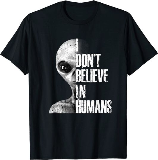 Discover I Don't Believe In Humans |Foreigners Gift T-Shirt