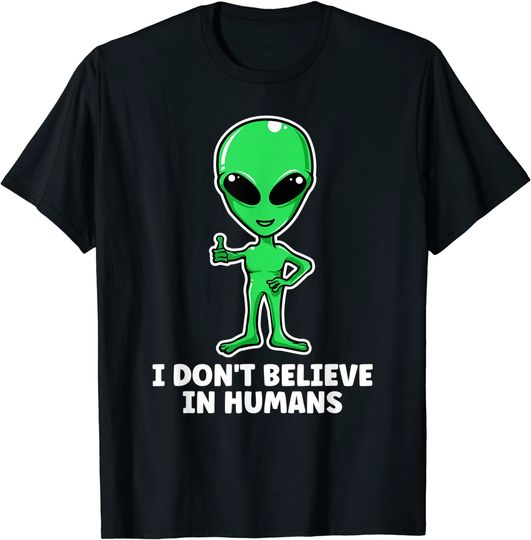 Discover I Don't Believe In Humans, Green Space Alien T-Shirt