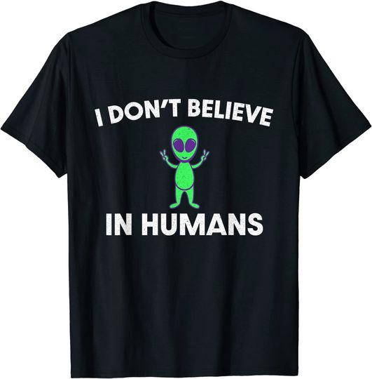 Discover I Don't Believe In Humans - Green Space Alien T-Shirt