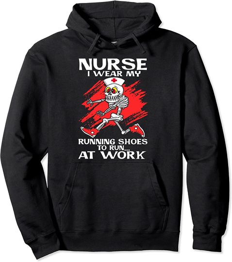 Discover Nurse I Wear My Running Shoes To Run At Work Gift Pullover Hoodie