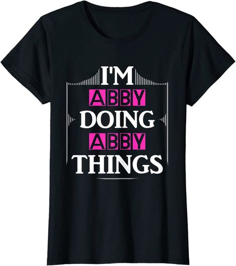 Discover I'm Abby bush Doing Abby Things First Name Gift T-Shirt