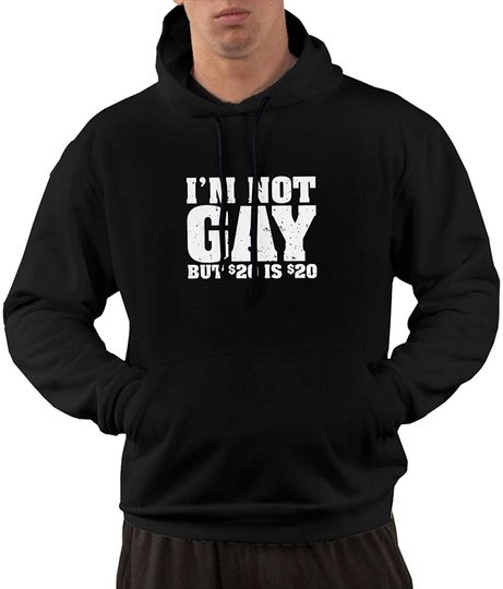 Discover I'M Not Gay But 20 Bucks Is Man'S Hoodie Hooded