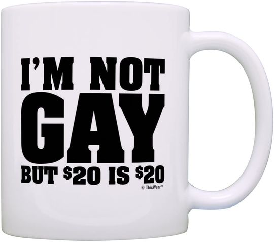 Discover I'm Not Gay But 20 is Dollars Gift Coffee Tea Cup Mug White