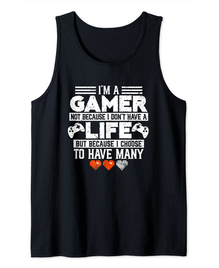 Discover I'm A Gamer Not Because I Don't Have A Life Gaming Tank Top