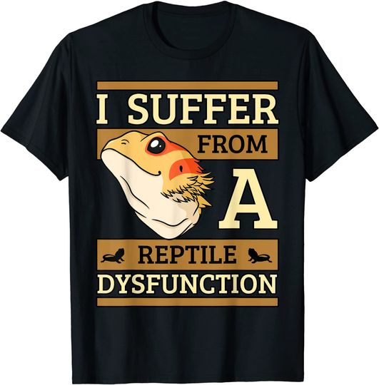 Discover I Suffer From A Reptile Dysfunction Bearded Dragon Lizard T-Shirt