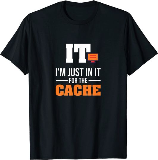 Discover I'm just in it for the Cache IT Helpdesk Computer Geeks T-Shirt