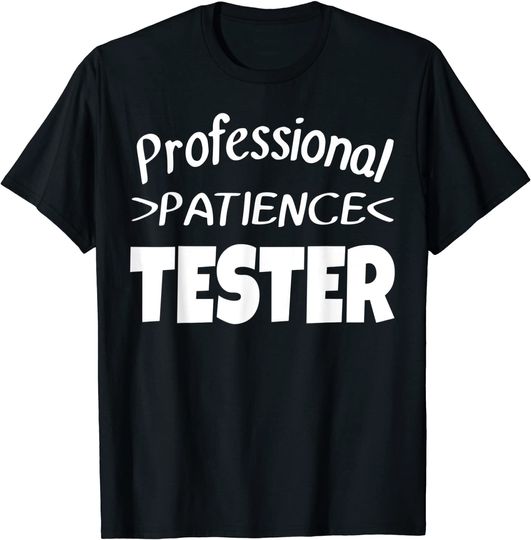 Discover Professional Patience Tester T-Shirt