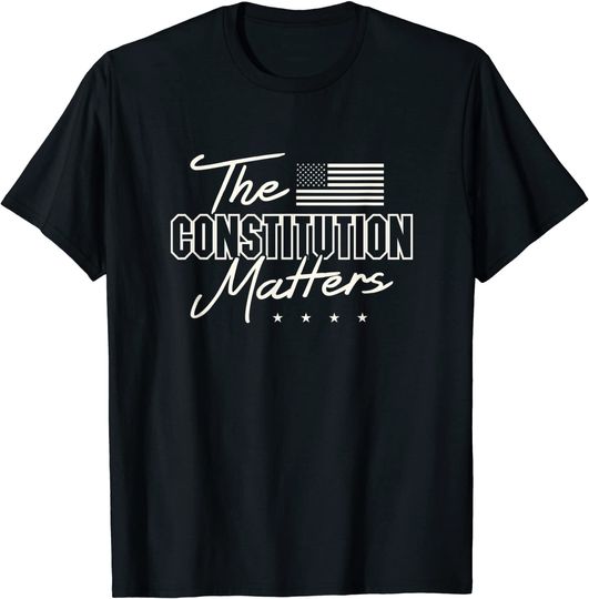 Discover Political conservative The Constitution Matters T Shirt