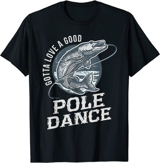Discover Gotta Love a Good Pole Dance Fishing T Shirt