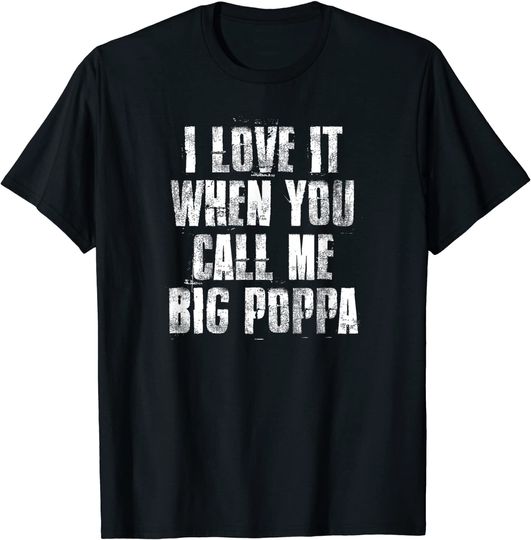 Discover I love It When You Call Me Big Poppa Funny Gift T-Shirt