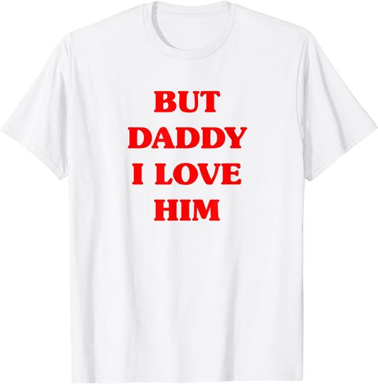 Discover But Daddy I Love Him Shirt Funny Proud But Daddy I Love Him T-Shirt