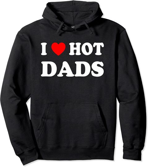 Discover I Love Hot Dads I Heart Hot Dads Love Hot Dads Pullover Hoodie
