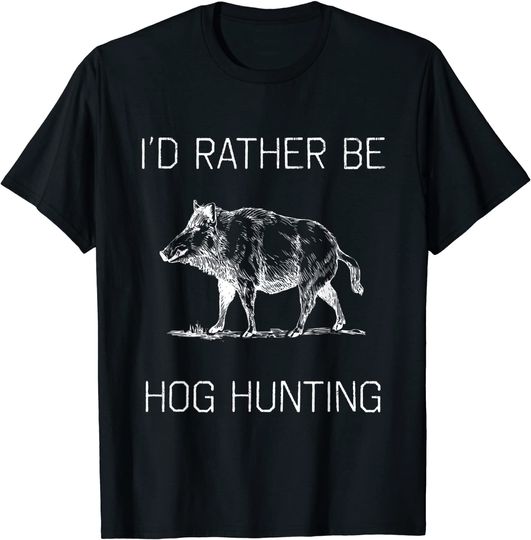Discover I'd Rather Be Hog Hunting T-Shirt Hunting Season Gift T-Shirt