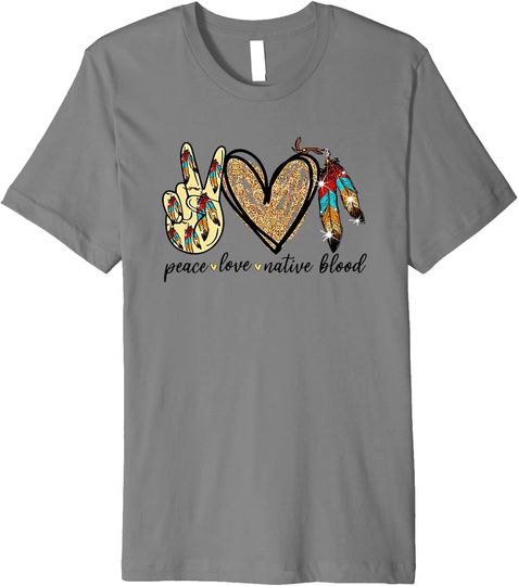 Discover Peace Love Native Blood Native American Premium T-Shirt