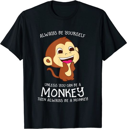 Discover Always Be Yourself Unless You Can Be A Monkey T-Shirt