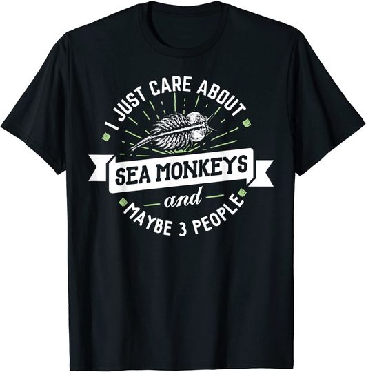 Discover Sea Monkeys T-Shirt - I Just Care About Sea Monkeys!