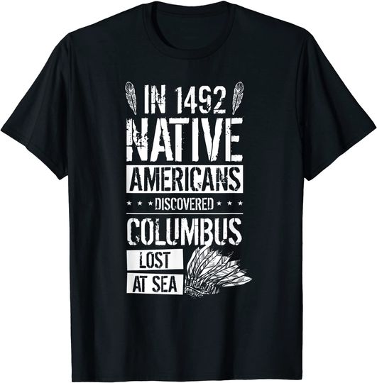 Discover In 1492 Native Americans Discovered Columbus Lost T-Shirt
