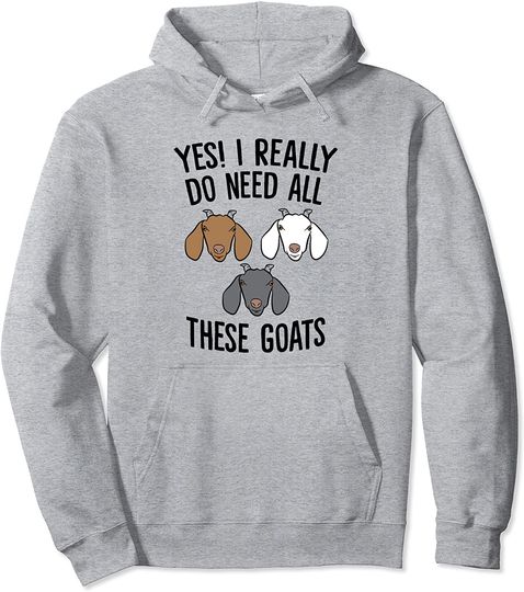 Discover Yes I Really Do Need All These Goats Funny Goat Farmer Pullover Hoodie