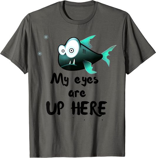 Discover Funny Trending My Eyes Are Up Here T-shirt