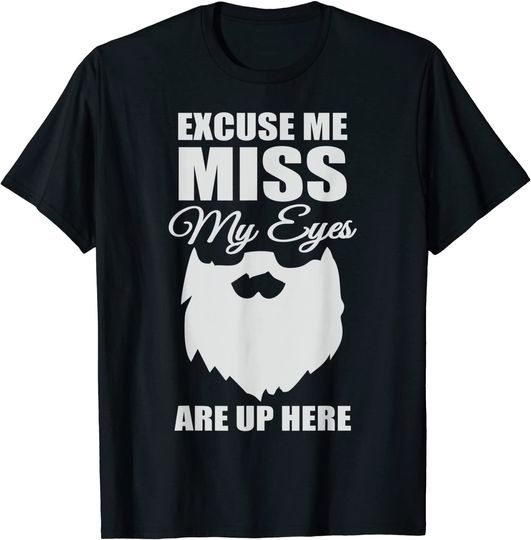 Discover Excuse Me Miss My Eyes Are Up Here T-Shirt