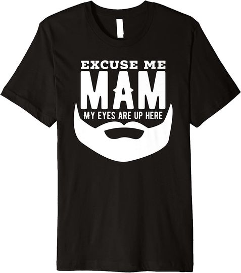 Discover Excuse Me Mam My Eyes Are Up Here T-Shirt