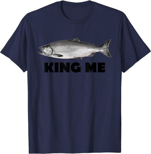 Discover King Me Salmon Fishing T-Shirt