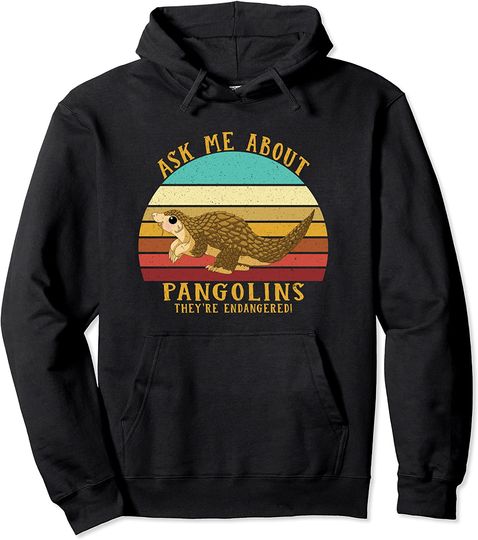 Discover Save The Pangolin Ask Me About Pangolins They're Endangered Pullover Hoodie