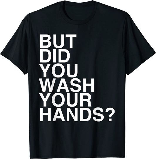 Discover But Did You Wash Your Hands? Hand Washing Hygiene Gift T-Shirt
