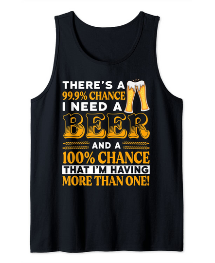 Discover There's A 99.9 Percent Chance I Need A Beer Funny Beer Lover Tank Top