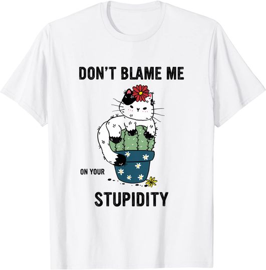 Discover Don't Blame Me On Your Stupidity Cat, National Cat Day T-Shirt