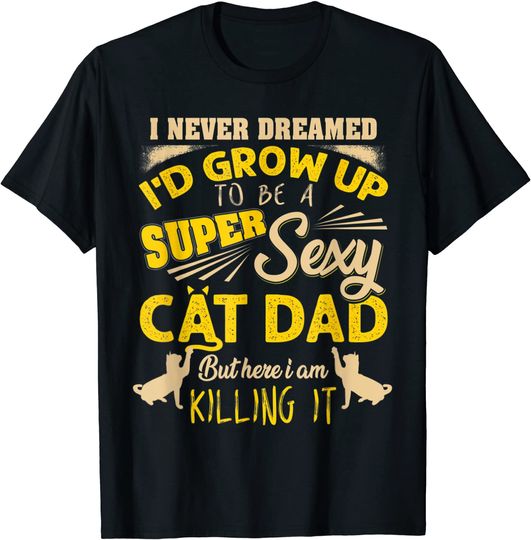Discover Super Sexy Cat Dad International Cat Day T-Shirt