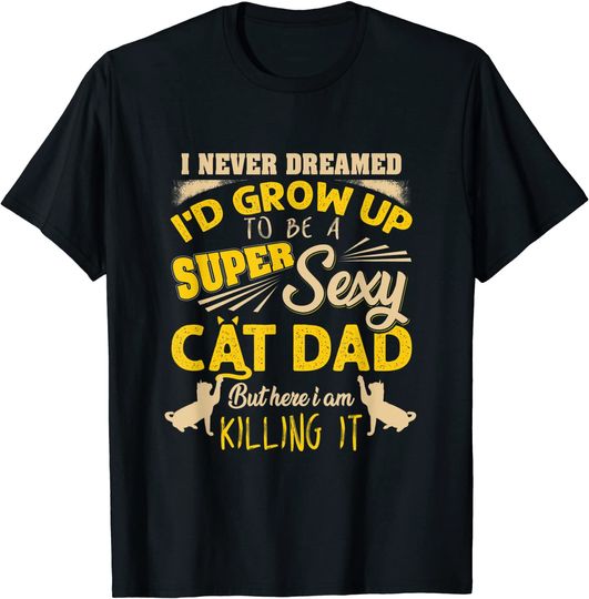 Discover Super Sexy Cat Dad International Cat Day T-Shirt