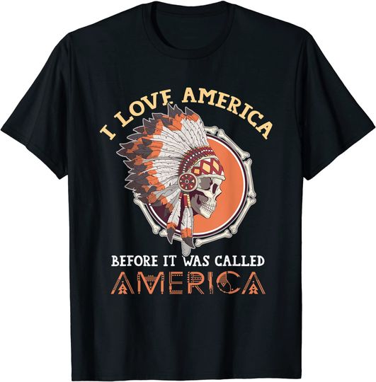 Discover Native American Indian Love It Before Was Called America T-Shirt