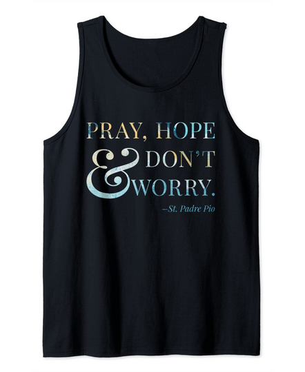 Discover Pray, Hope & Don't Worry - Saint Padre Pio Tank Top