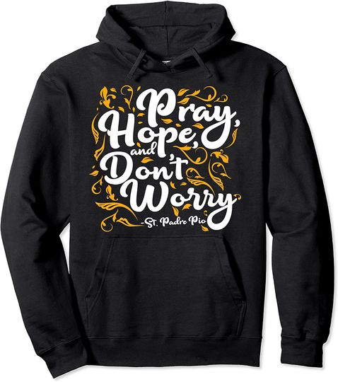 Discover St Padre Pio Pray Hope and Don't Worry Quote Catholic Saint Pullover Hoodie